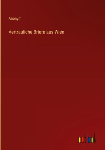 Vertrauliche Briefe aus Wien