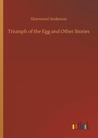 Triumph of the Egg and Other Stories