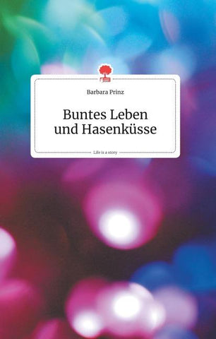 Buntes Leben und Hasenküsse. Life is a Story - story.one