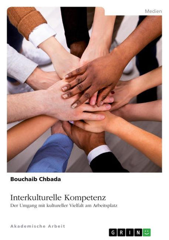 Interkulturelle Kompetenz. Der Umgang mit kultureller Vielfalt am Arbeitsplatz
