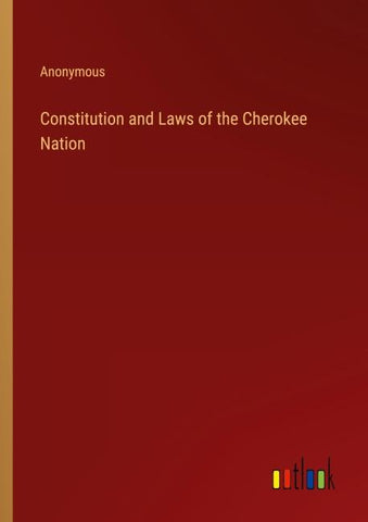 Constitution and Laws of the Cherokee Nation