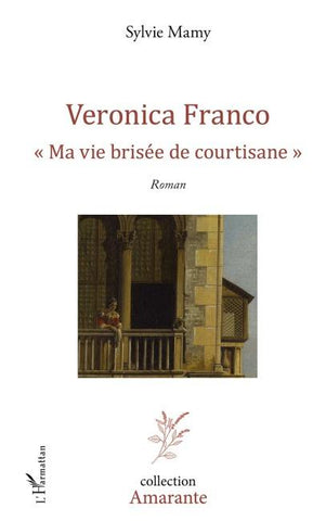 Veronica Franco Ma vie brisée de courtisane