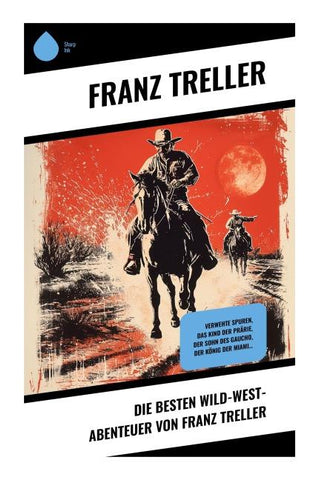 Die Besten Wild-West-Abenteuer von Franz Treller