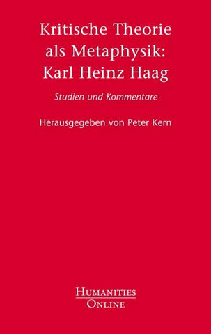 Kritische Theorie als Metaphysik: Karl Heinz Haag