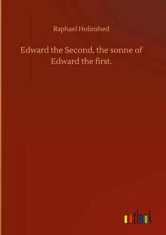 Edward the Second, the sonne of Edward the first.