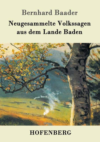Neugesammelte Volkssagen aus dem Lande Baden