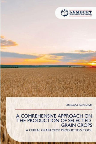 A COMREHENSIVE APPROACH ON THE PRODUCTION OF SELECTED GRAIN CROPS