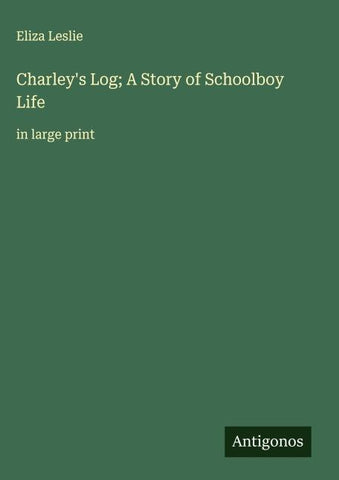 Charley's Log; A Story of Schoolboy Life