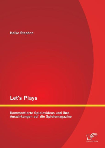 Let's Plays: Kommentierte Spielevideos und ihre Auswirkungen auf die Spielemagazine