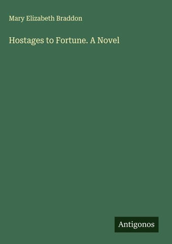 Hostages to Fortune. A Novel