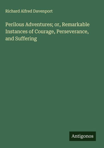 Perilous Adventures; or, Remarkable Instances of Courage, Perseverance, and Suffering