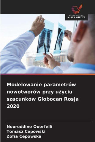 Modelowanie parametrów nowotworów przy u¿yciu szacunków Globocan Rosja 2020