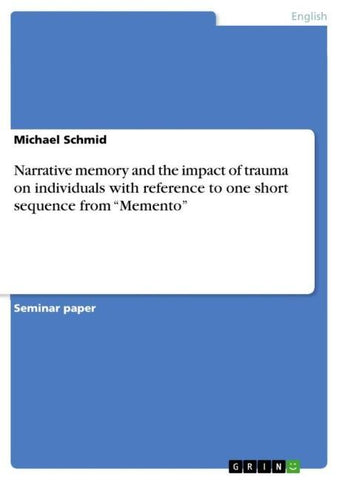 Narrative memory and the impact of trauma on individuals with reference to one short sequence from "Memento"