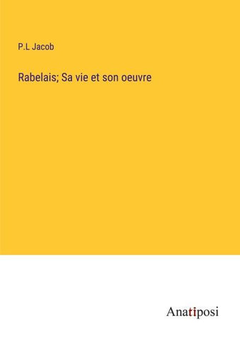 Rabelais; Sa vie et son oeuvre
