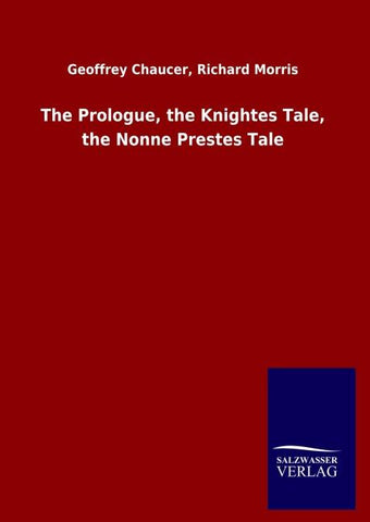 The Prologue, the Knightes Tale, the Nonne Prestes Tale