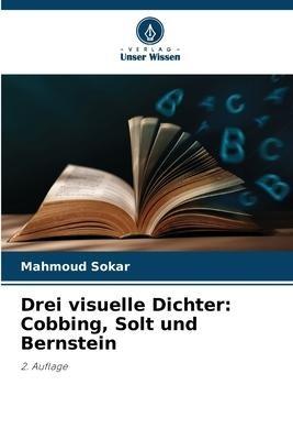 Drei visuelle Dichter: Cobbing, Solt und Bernstein