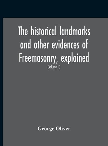 The Historical Landmarks And Other Evidences Of Freemasonry, Explained