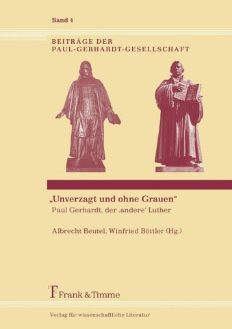 "Unverzagt und ohne Grauen" - Paul Gerhardt, der 'andere' Luther