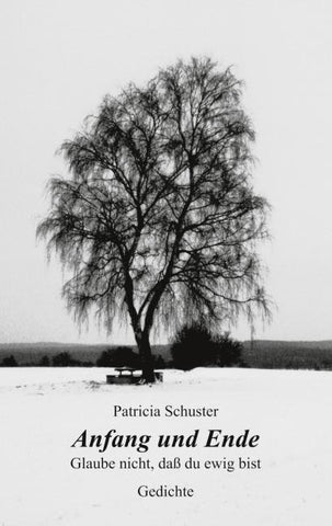 Anfang und Ende. Glaube nicht, dass du ewig bist