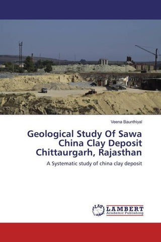 Geological Study Of Sawa China Clay Deposit Chittaurgarh, Rajasthan