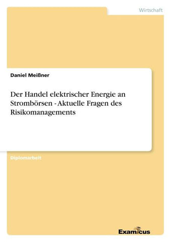 Der Handel elektrischer Energie an Strombörsen - Aktuelle Fragen des Risikomanagements