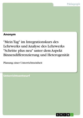 "Mein Tag" im Integrationskurs des Lehrwerks und Analyse des Lehrwerks "Schritte plus neu" unter dem Aspekt Binnendifferenzierung und Heterogenität