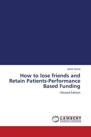 How to lose friends and Retain Patients-Performance Based Funding