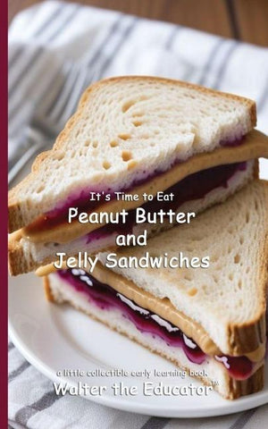 It's Time to Eat Peanut Butter and Jelly Sandwiches