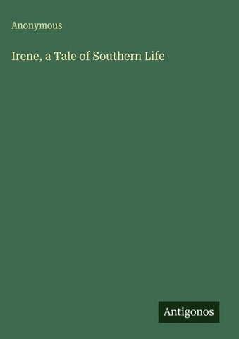 Irene, a Tale of Southern Life