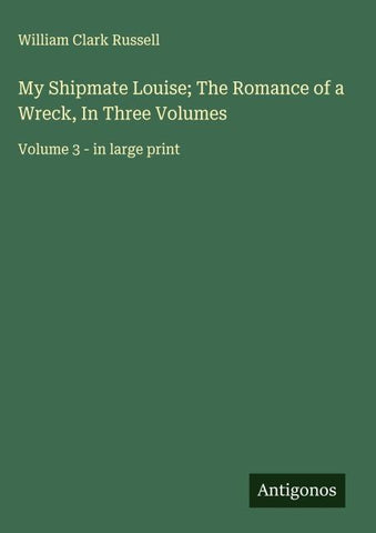 My Shipmate Louise; The Romance of a Wreck, In Three Volumes