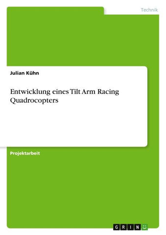 Entwicklung eines Tilt Arm Racing Quadrocopters