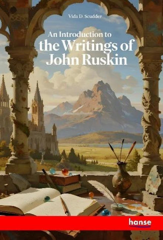 An Introduction to the Writings of John Ruskin