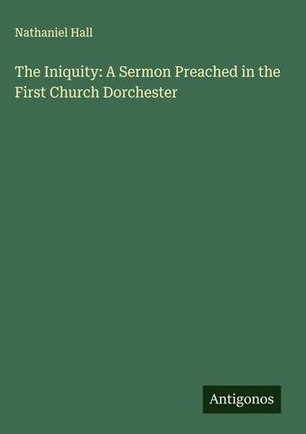 The Iniquity: A Sermon Preached in the First Church Dorchester