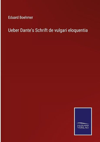 Ueber Dante's Schrift de vulgari eloquentia
