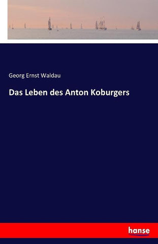 Das Leben des Anton Koburgers