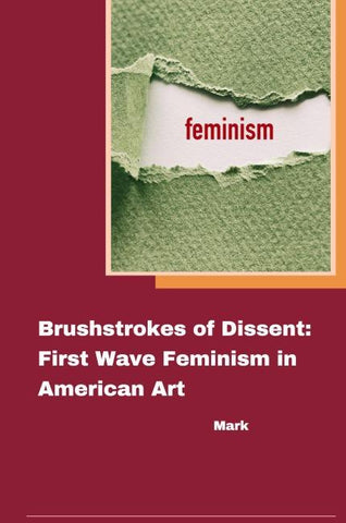 Brushstrokes of Dissent: First Wave Feminism in American Art