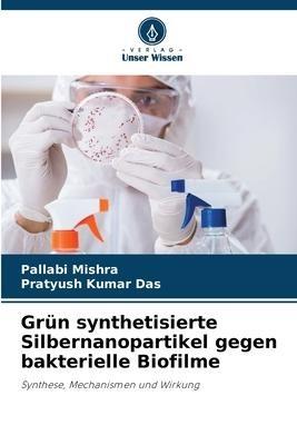 Grün synthetisierte Silbernanopartikel gegen bakterielle Biofilme