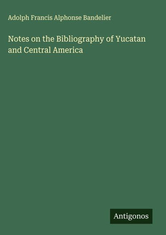 Notes on the Bibliography of Yucatan and Central America