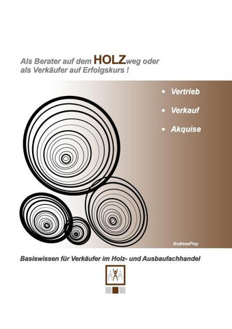 Als Berater auf dem Holzweg oder als Verkäufer auf Erfolgskurs