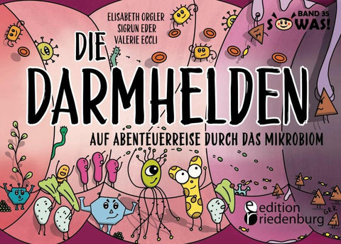 Die Darmhelden - Auf Abenteuerreise durch das Mikrobiom - Das passende Kinderbuch zur Netflix-Serie "Hack your Health"