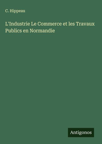 L'Industrie Le Commerce et les Travaux Publics en Normandie