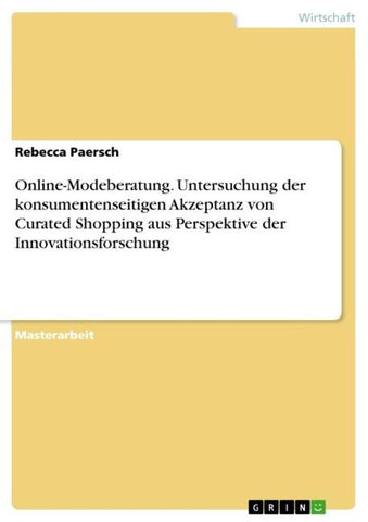 Online-Modeberatung. Untersuchung der konsumentenseitigen Akzeptanz von Curated Shopping aus Perspektive der Innovationsforschung