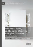 Whiteness, Power, and Resisting Change in US Higher Education