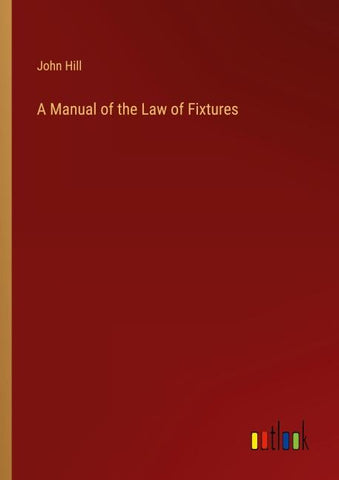 A Manual of the Law of Fixtures