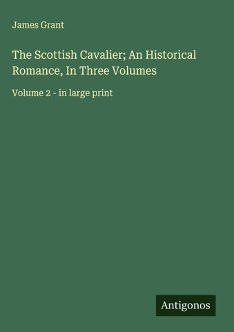 The Scottish Cavalier; An Historical Romance, In Three Volumes