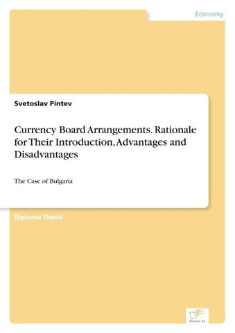 Currency Board Arrangements. Rationale for Their Introduction, Advantages and Disadvantages
