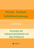 Würde, Freiheit, Selbstbestimmung. Konzepte der Lebensrechtsdebatte auf dem Prüfstand