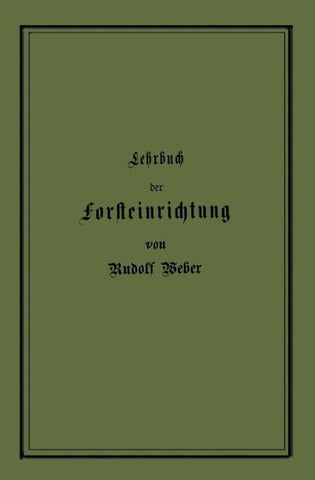 Lehrbuch der Forsteinrichtung mit besonderer Berücksichtigung der Zuwachsgesetze der Waldbäume