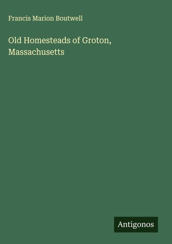 Old Homesteads of Groton, Massachusetts