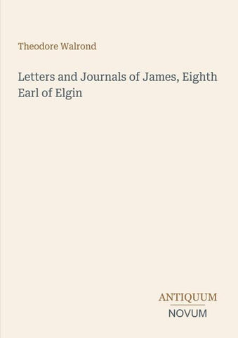 Letters and Journals of James, Eighth Earl of Elgin